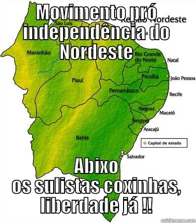 MOVIMENTO PRÓ INDEPENDÊNCIA DO NORDESTE ABIXO OS SULISTAS COXINHAS, LIBERDADE JÁ !! Misc