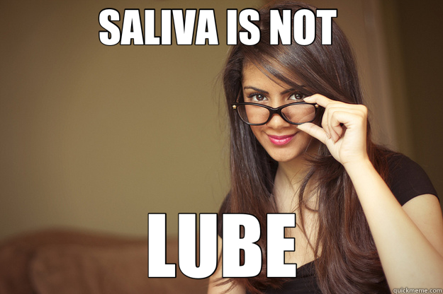 SALIVA IS NOT  LUBE  Actual Sexual Advice Girl