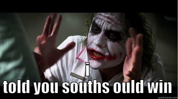  I TOLD YOU SOUTHS OULD WIN Joker Mind Loss