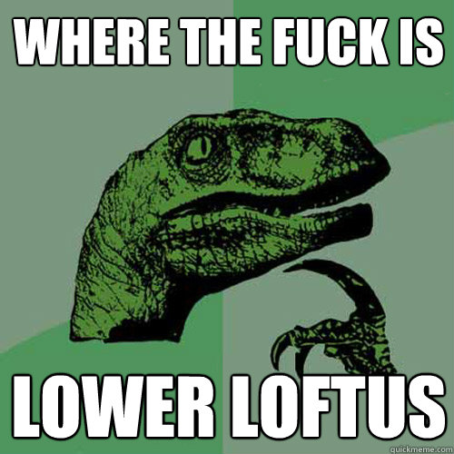 Where the fuck is  lower loftus   Philosoraptor