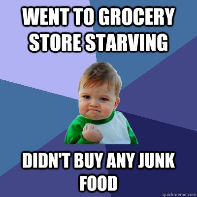 went to grocery store starving didn't buy any junk food  Success Kid