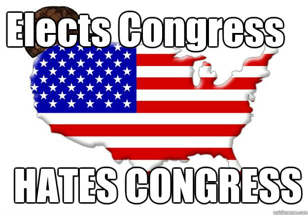 Elects Congress HATES CONGRESS  Scumbag america