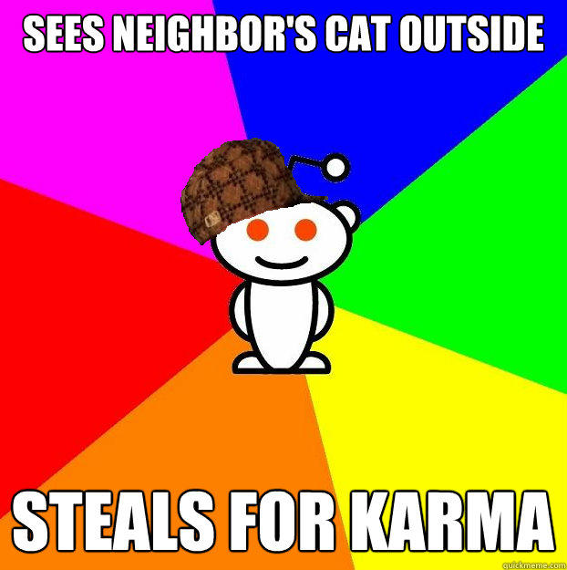 sees neighbor's cat outside steals for karma  