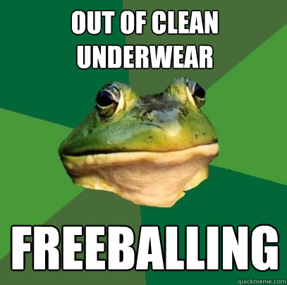 OUT OF CLEAN UNDERWEAR FREEBALLING  Foul Bachelor Frog