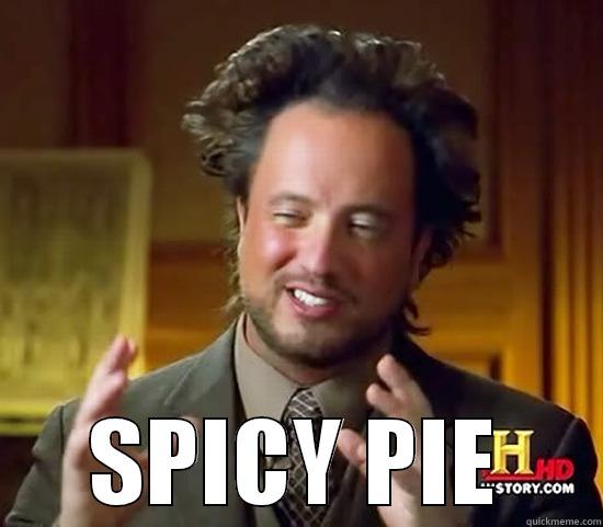  SPICY PIE Ancient Aliens