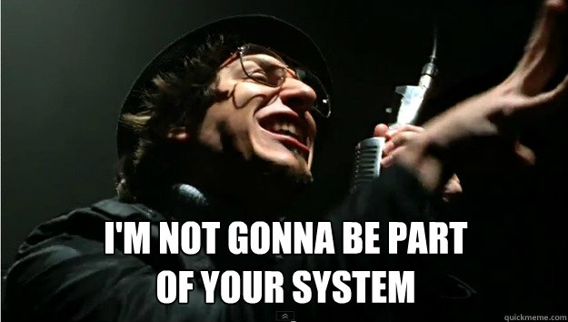  I'm not gonna be part 
of your system -  I'm not gonna be part 
of your system  Hipster Andy