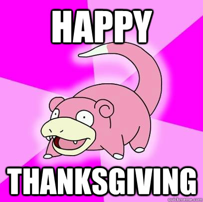 Happy Thanksgiving  Slowpoke