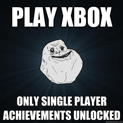 Play Xbox Only single player achievements unlocked  Forever Alone