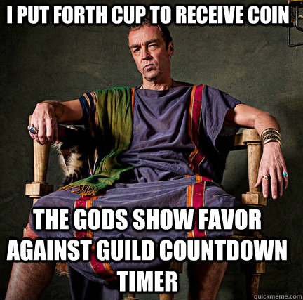 I Put forth cup to receive Coin The gods show favor against guild countdown timer  Spartacus