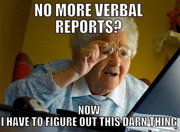 NO MORE VERBAL REPORTS? NOW I HAVE TO FIGURE OUT THIS DARN THING Grandma finds the Internet