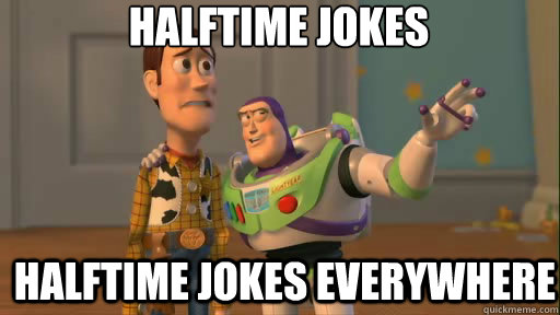 Halftime jokes halftime jokes everywhere - Halftime jokes halftime jokes everywhere  Everywhere