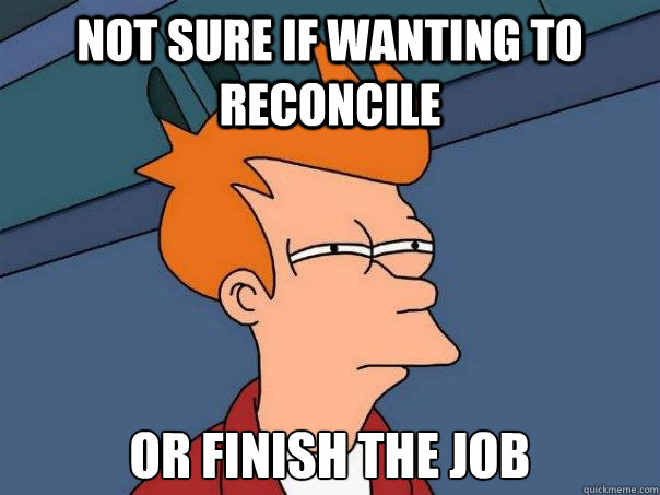 Not sure if wanting to reconcile Or finish the job  Futurama Fry