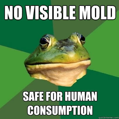 no visible mold safe for human consumption
  Foul Bachelor Frog