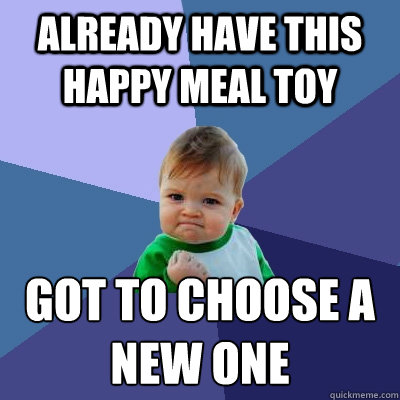 Already have this happy meal toy got to choose a new one  Success Kid