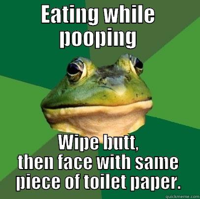 EATING WHILE POOPING WIPE BUTT, THEN FACE WITH SAME PIECE OF TOILET PAPER. Foul Bachelor Frog