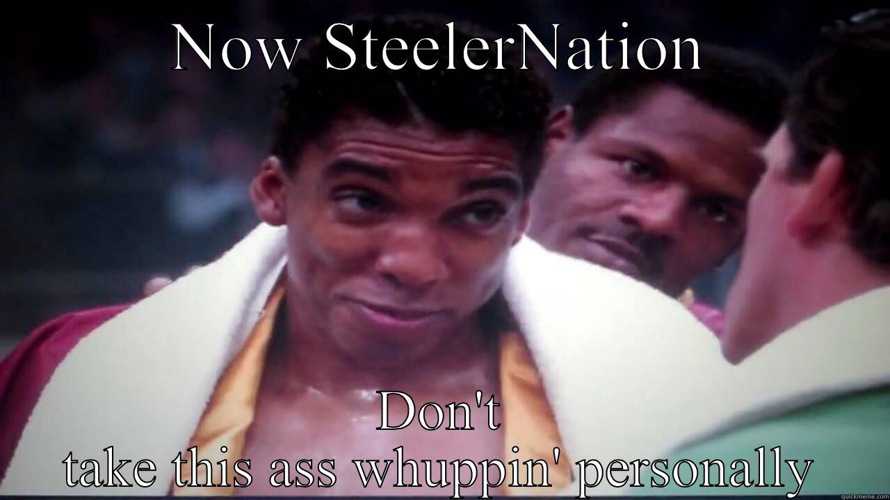 NOW STEELERNATION DON'T TAKE THIS ASS WHUPPIN' PERSONALLY Misc