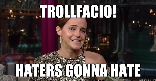 trollfacio! haters gonna hate  Emma Watson Troll