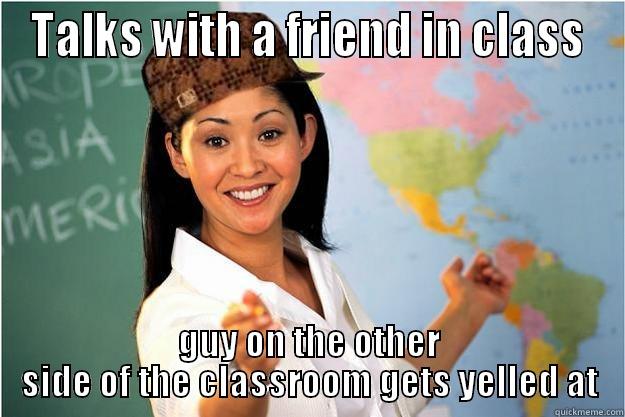 Classroom Life - TALKS WITH A FRIEND IN CLASS GUY ON THE OTHER SIDE OF THE CLASSROOM GETS YELLED AT Scumbag Teacher