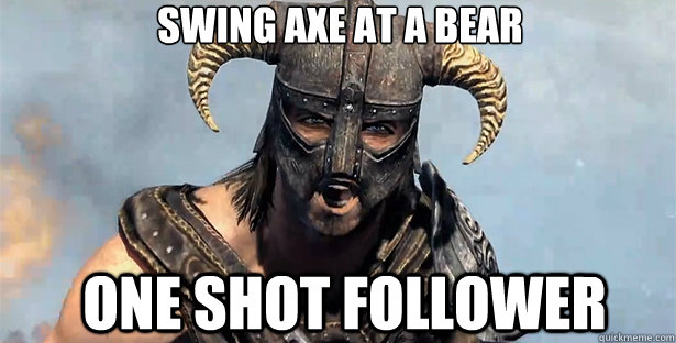 Swing axe at a bear one shot follower  skyrim