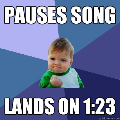 Pauses song lands on 1:23  Success Kid