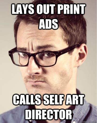 lays out print ads calls self art director  Junior Art Director