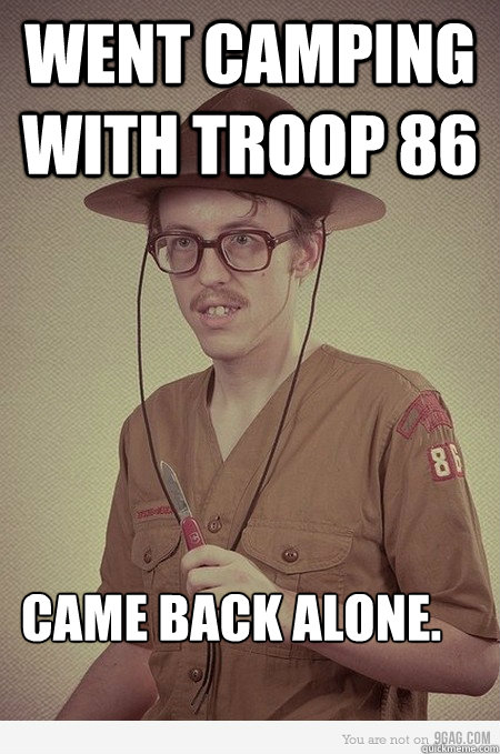 Went camping with troop 86 came back alone. - Went camping with troop 86 came back alone.  Scout