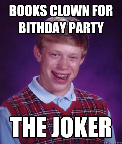 BOOKS CLOWN FOR BITHDAY PARTY THE JOKER  Bad Luck Brian