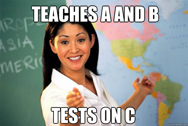 Teaches A and B Tests on C  Unhelpful High School Teacher