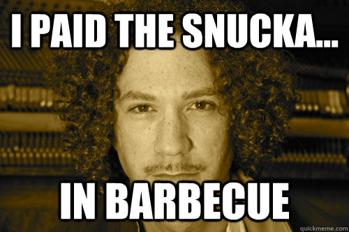 I paid the snucka... in barbecue  