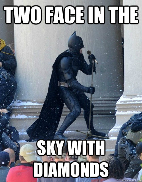 two face in the sky with diamonds   Karaoke Batman