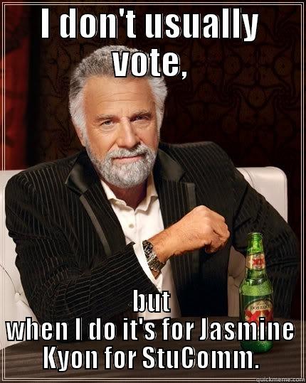 I DON'T USUALLY VOTE, BUT WHEN I DO IT'S FOR JASMINE KYON FOR STUCOMM. The Most Interesting Man In The World