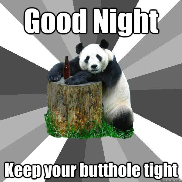 Good Night Keep your butthole tight  Pickup-Line Panda