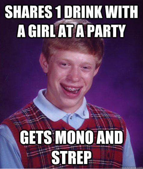 SHARES 1 DRINK WITH A GIRL AT A PARTY GETS MONO AND STREP  