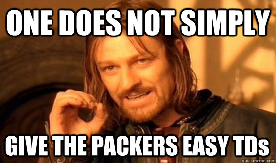 ONE DOES NOT SIMPLY GIVE THE PACKERS EASY TDs  One Does Not Simply