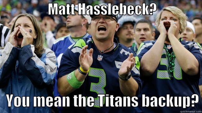 Newborn 12ers -                   MATT HASSLEBECK?                     YOU MEAN THE TITANS BACKUP? Misc