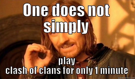 ONE DOES NOT SIMPLY PLAY CLASH OF CLANS FOR ONLY 1 MINUTE Boromir