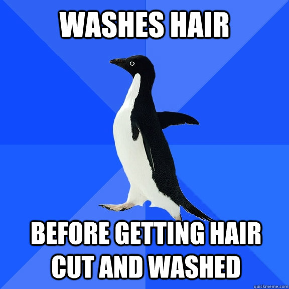 Washes Hair before getting hair cut and washed - Washes Hair before getting hair cut and washed  Socially Awkward Penguin