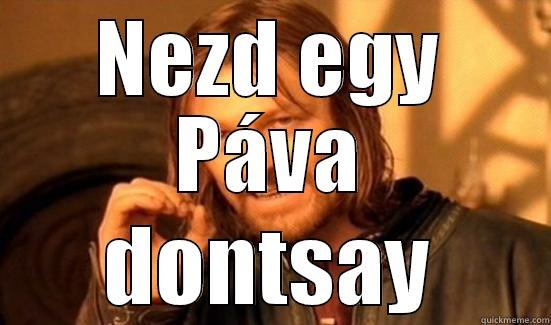 NEZD EGY PÁVA DONTSAY Boromir