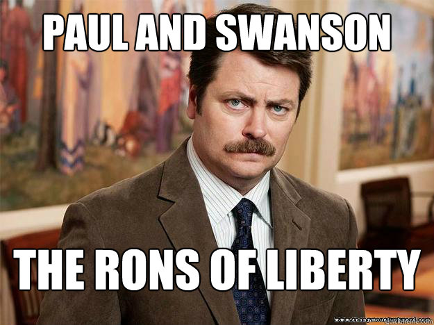 Paul and SwANSON THE rONS OF lIBERTY - Paul and SwANSON THE rONS OF lIBERTY  Ron Swansons Words of Wisdom