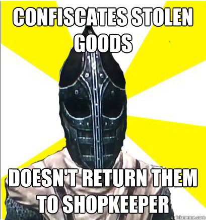 Confiscates stolen goods  doesn't return them to shopkeeper - Confiscates stolen goods  doesn't return them to shopkeeper  Whiterun Guard