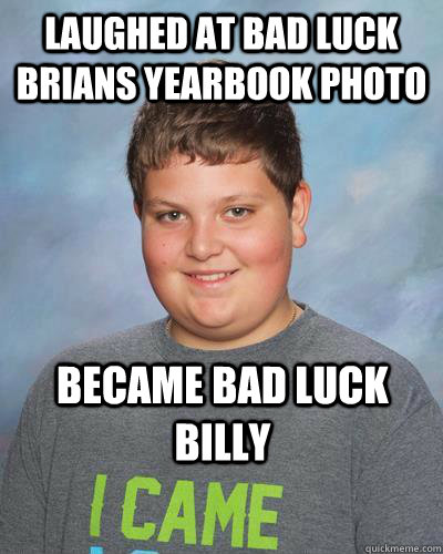 laughed at bad luck brians yearbook photo became bad luck billy - laughed at bad luck brians yearbook photo became bad luck billy  bad luck billy