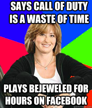 says call of duty is a waste of time plays bejeweled for hours on facebook  Sheltering Suburban Mom