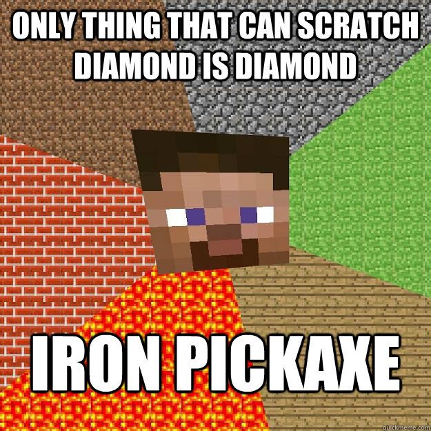 Only thing that can scratch diamond is diamond Iron pickaxe - Only thing that can scratch diamond is diamond Iron pickaxe  Minecraft