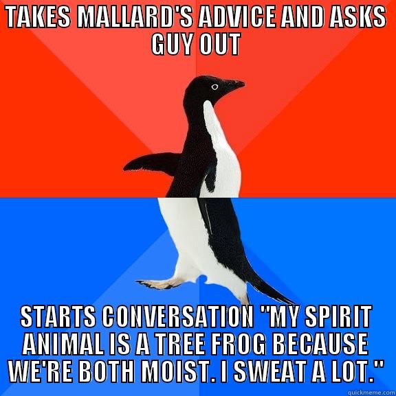 TAKES MALLARD'S ADVICE AND ASKS GUY OUT STARTS CONVERSATION 