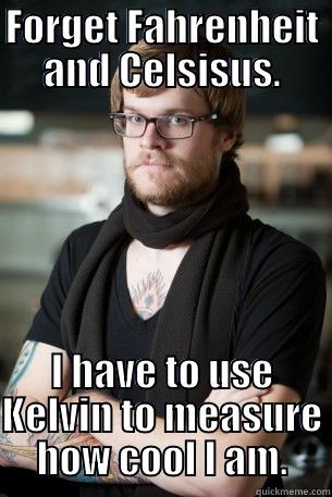 FORGET FAHRENHEIT AND CELSISUS. I HAVE TO USE KELVIN TO MEASURE HOW COOL I AM. Hipster Barista