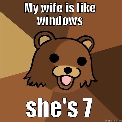 MY WIFE IS LIKE WINDOWS SHE'S 7 Pedobear