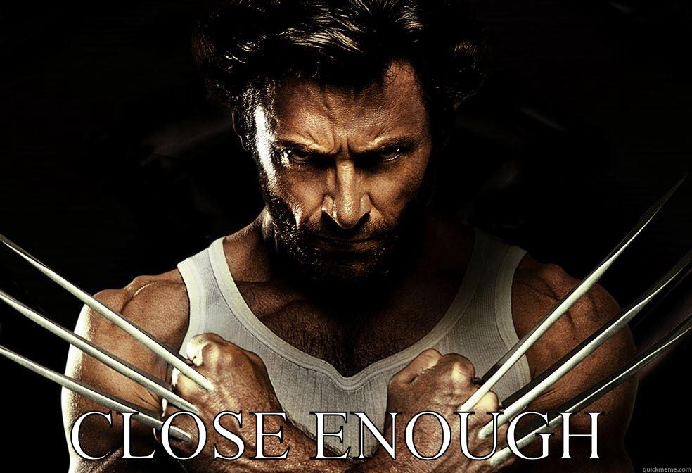 wolverine close enough -  CLOSE ENOUGH Misc