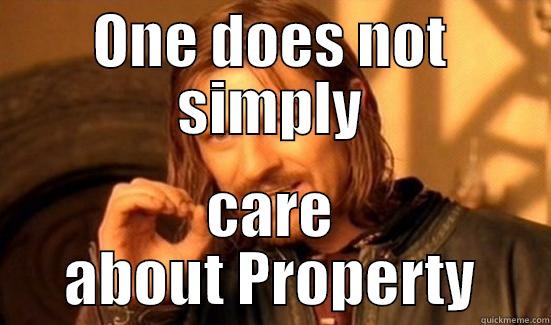 ONE DOES NOT SIMPLY CARE ABOUT PROPERTY Boromir