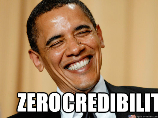 ZERO CREDIBILITY  Laughing Obama