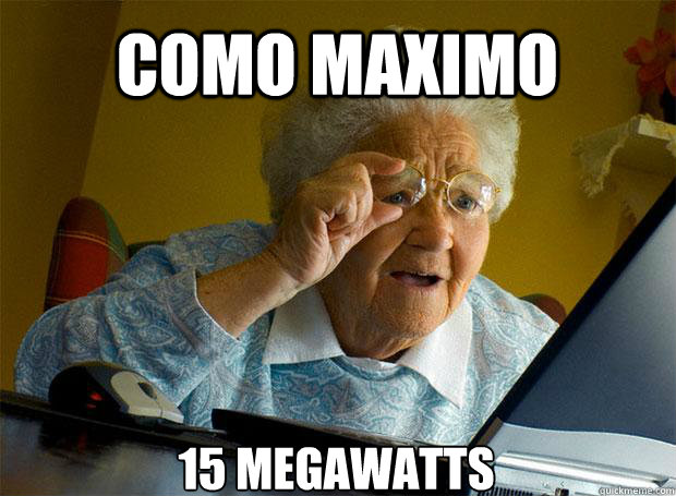 COMO MAXIMO 15 MEGAWATTS    Grandma finds the Internet